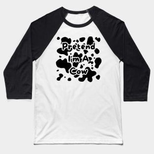 Pretend I'm A Cow Baseball T-Shirt